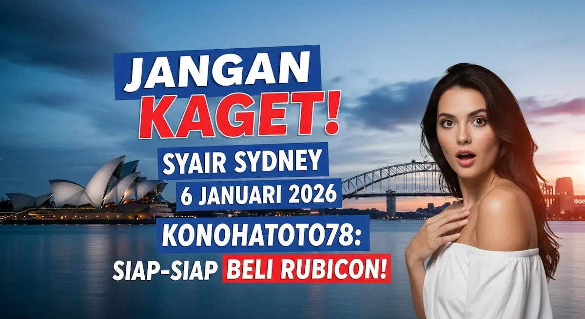Jangan Kaget! Syair Sydney 6 Januari 2026 Konohatoto78 Siap-siap Beli Rubicon! - keluaranterkini.com