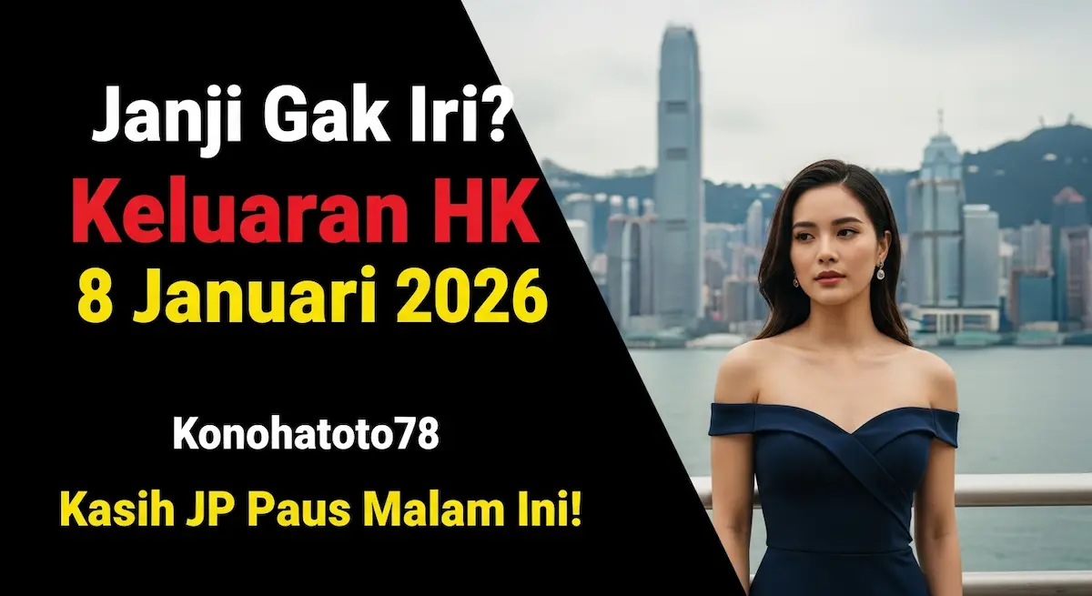 Janji Gak Iri Keluaran HK 8 Januari 2026 Konohatoto78 Kasih JP Paus Malam Ini! - keluaranterkini.com