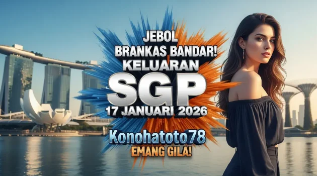 Jebol Brankas Bandar! Keluaran SGP 17 Januari 2026 Konohatoto78 Emang Gila! - keluaranterkini.com