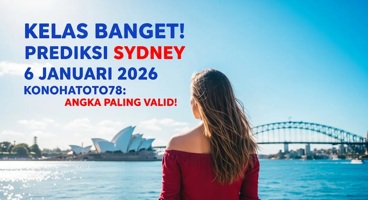 Kelas Banget! Prediksi Sydney 6 Januari 2026 Konohatoto78 Angka Paling Valid! - keluaranterkini.com