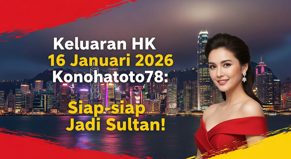 Keluaran HK 16 Januari 2026 Konohatoto78 Siap-siap Jadi Sultan! - keluaranterkini.com