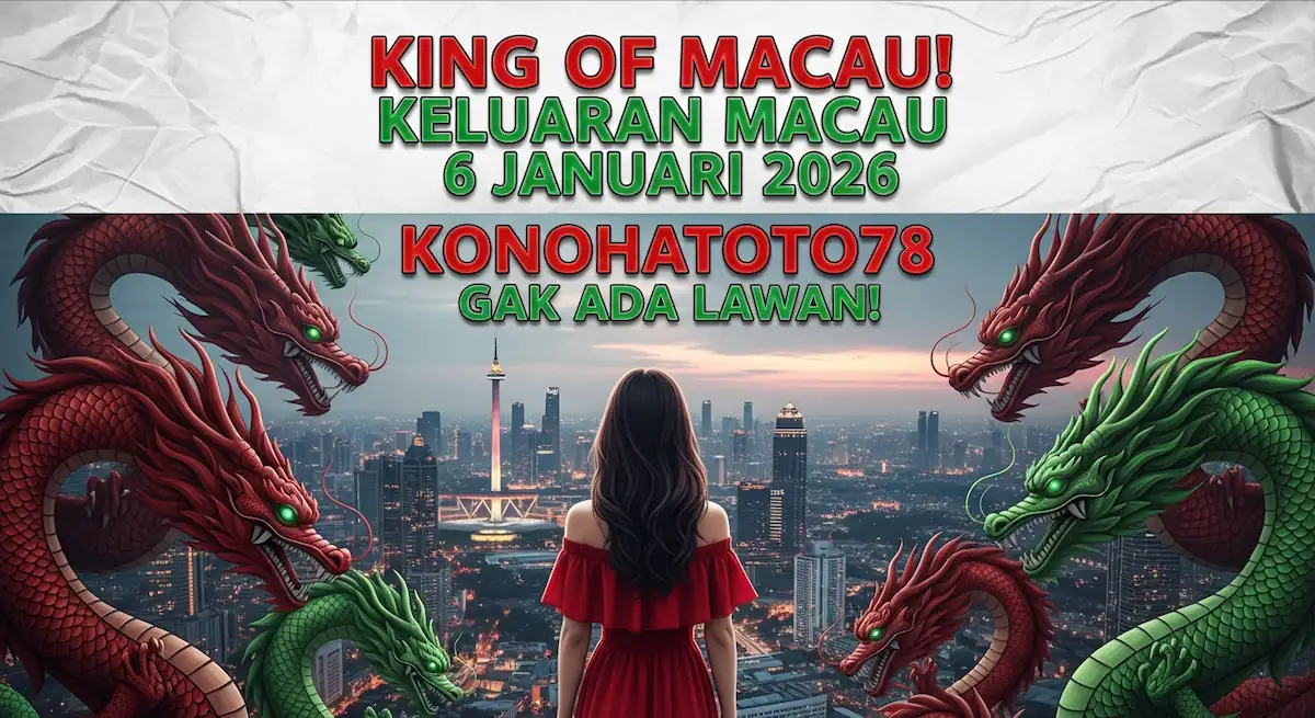 King of Macau! Keluaran Macau 6 Januari 2026 Konohatoto78 Gak Ada Lawan! - keluaranterkini.com