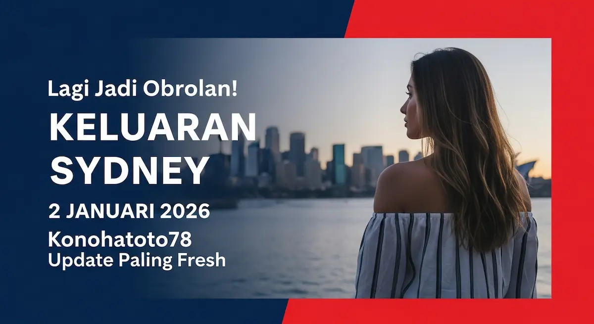 Lagi Jadi Obrolan! Keluaran Sydney 2 Januari 2026 Konohatoto78 Update Paling Fresh - keluaranterkini.com