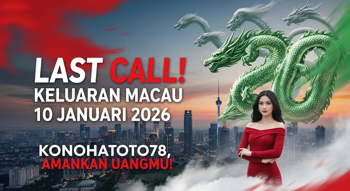 Last Call! Keluaran Macau 10 Januari 2026 Konohatoto78, Amankan Uangmu! - keluaranterkini.com