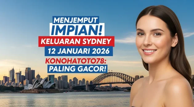 Menjemput Impian! Keluaran Sydney 12 Januari 2026 Konohatoto78 Paling Gacor! - keluaranterkini.com