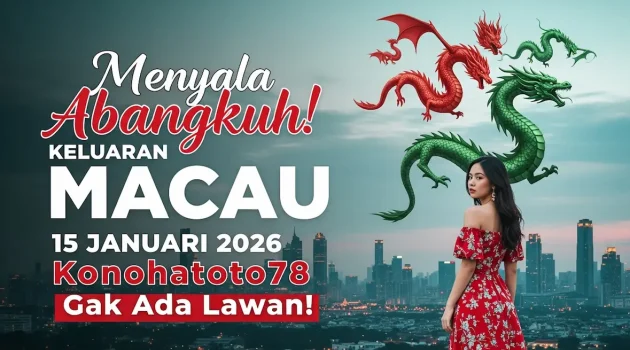 Menyala Abangkuh! Keluaran Macau 15 Januari 2026 Konohatoto78 Gak Ada Lawan! - keluaranterkini.com