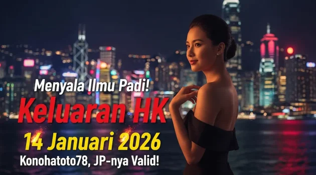 Menyala Ilmu Padi! Keluaran HK 14 Januari 2026 Konohatoto78, JP-nya Valid! - keluaranterkini.com