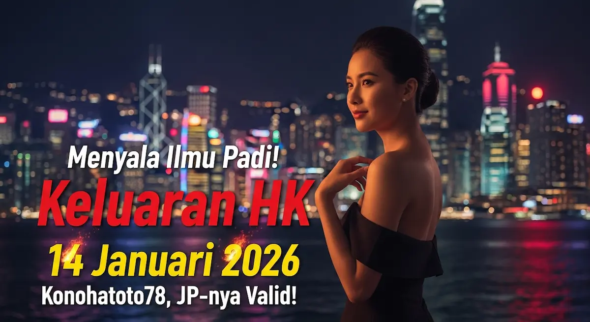 Menyala Ilmu Padi! Keluaran HK 14 Januari 2026 Konohatoto78, JP-nya Valid! - keluaranterkini.com