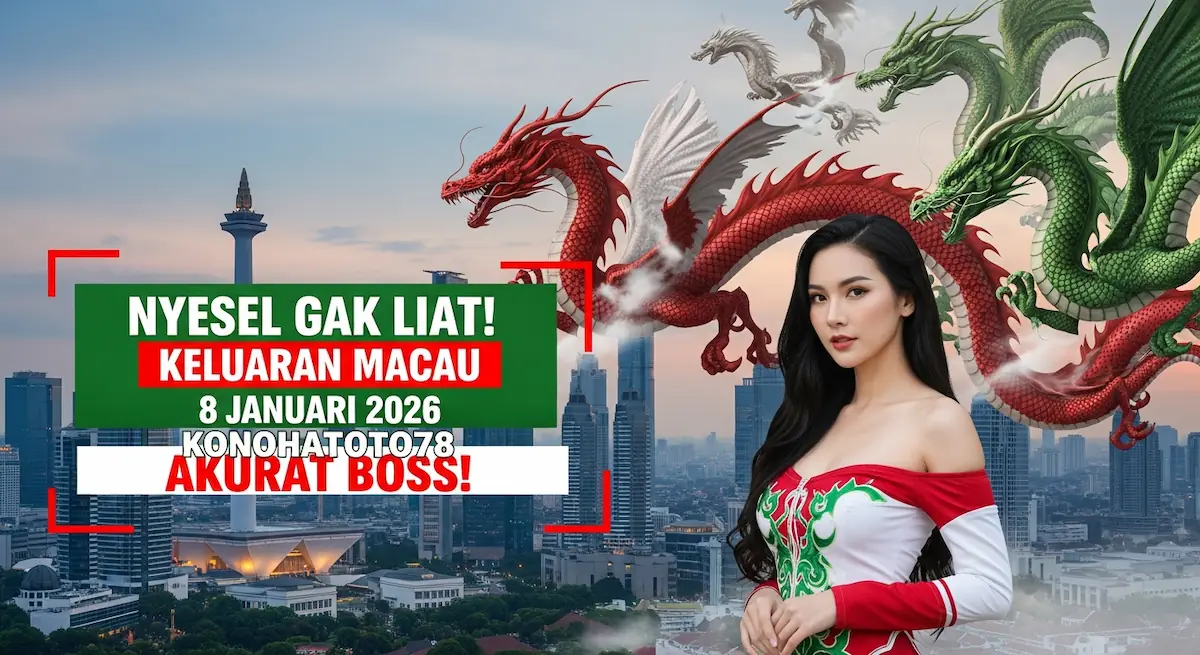 Nyesel Gak Liat! Keluaran Macau 8 Januari 2026 Konohatoto78 Akurat Boss! - keluaranterkini.com