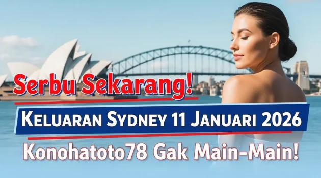 Serbu Sekarang! Keluaran Sydney 11 Januari 2026 Konohatoto78 Gak Main-Main! - keluaranterkini.com