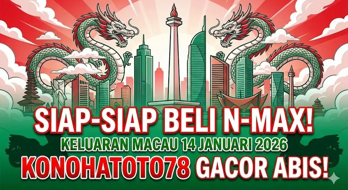 Siap-Siap Beli N-Max! Keluaran Macau 14 Januari 2026 Konohatoto78 Gacor Abis! - keluaranterkini.com