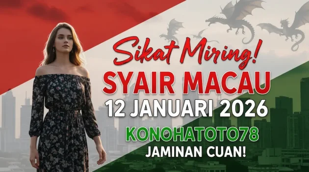 Sikat Miring! Syair Macau 12 Januari 2026 Konohatoto78 Jaminan Cuan! - keluaranterkini.com