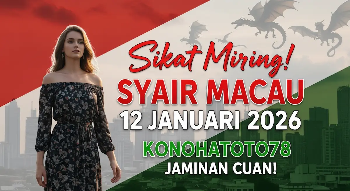Sikat Miring! Syair Macau 12 Januari 2026 Konohatoto78 Jaminan Cuan! - keluaranterkini.com