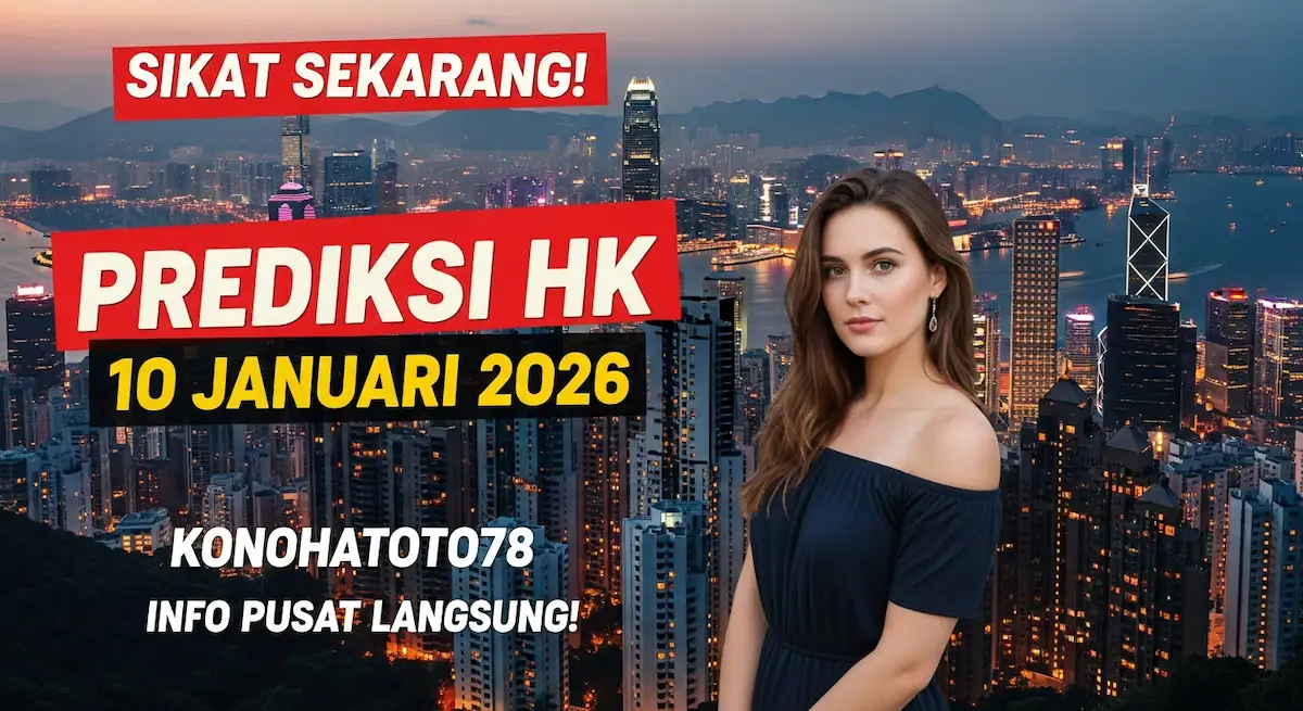 Sikat Sekarang! Prediksi HK 10 Januari 2026 Konohatoto78 Info Pusat Langsung! - keluaranterkini.com