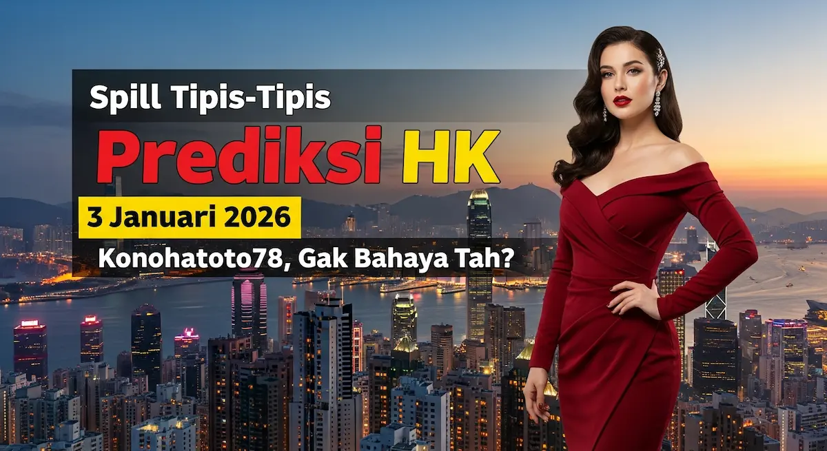 Spill Tipis-Tipis Prediksi HK 3 Januari 2026 Konohatoto78, Gak Bahaya Tah - keluaranterkini.com
