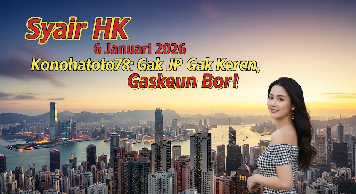 Syair HK 6 Januari 2026 Konohatoto78 Gak JP Gak Keren, Gaskeun Bor! - keluaranterkini.com
