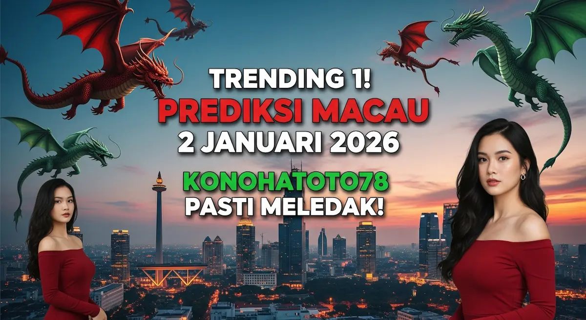 Trending 1! Prediksi Macau 2 Januari 2026 Konohatoto78 Pasti Meledak! - keluaranterkini.com