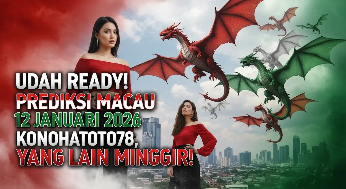 Udah Ready! Prediksi Macau 12 Januari 2026 Konohatoto78, Yang Lain Minggir! - keluaranterkini.com
