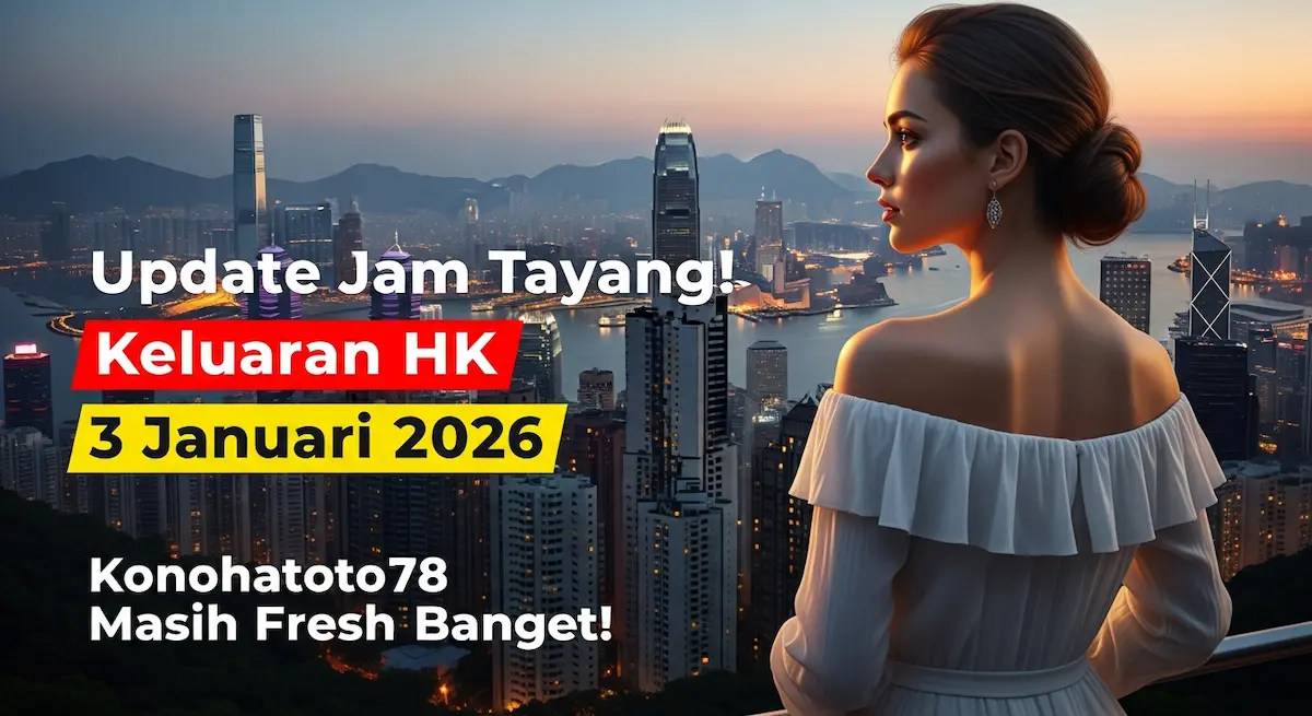 Update Jam Tayang! Keluaran HK 3 Januari 2026 Konohatoto78 Masih Fresh Banget! - keluaranterkini.com