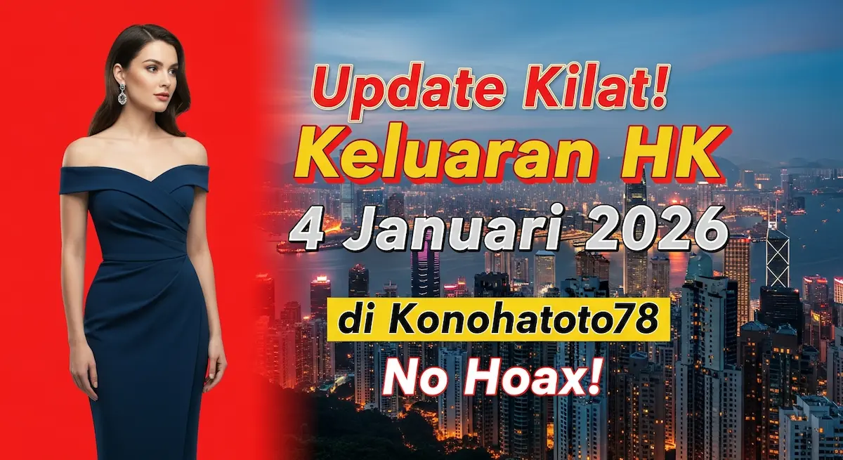 Update Kilat! Keluaran HK 4 Januari 2026 di Konohatoto78 No Hoax! - keluaranterkini.com