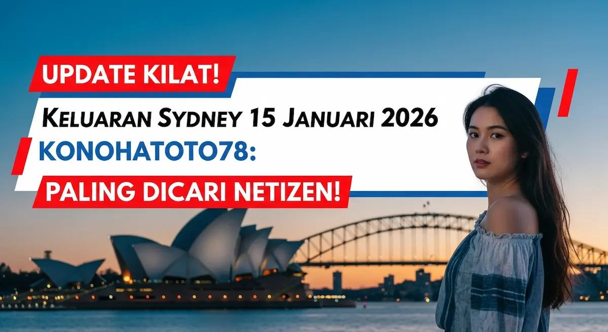 Update Kilat! Keluaran Sydney 15 Januari 2026 Konohatoto78 Paling Dicari Netizen! - keluaranterkini.com