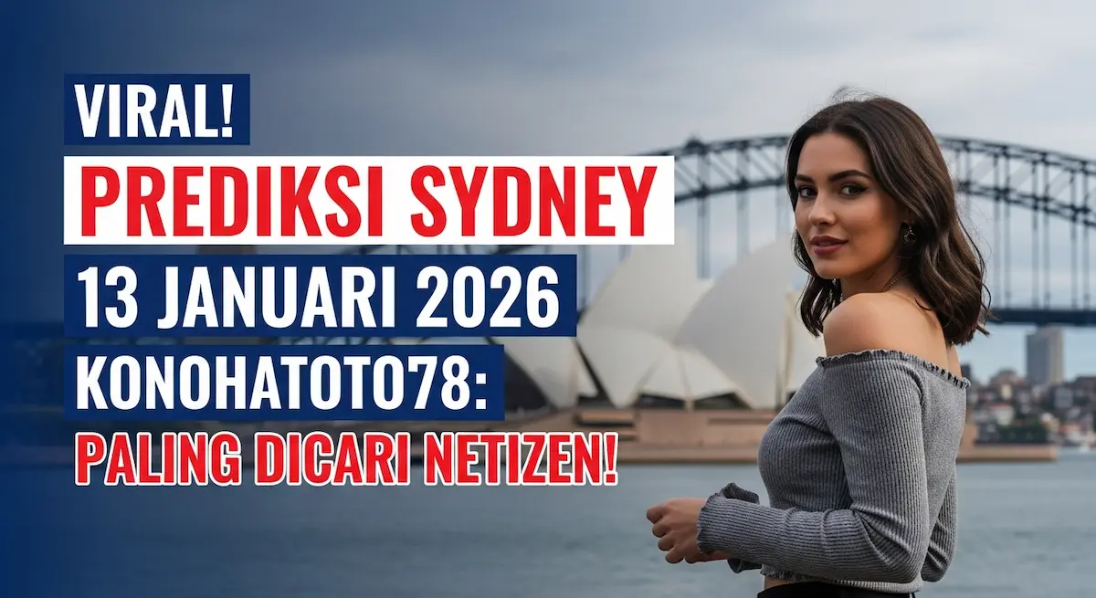 Viral! Prediksi Sydney 13 Januari 2026 Konohatoto78 Paling Dicari Netizen! - keluaranterkini.com