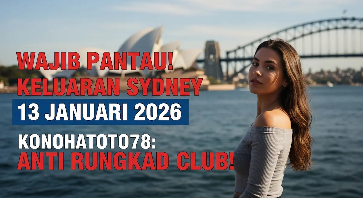 Wajib Pantau! Keluaran Sydney 13 Januari 2026 Konohatoto78 Anti Rungkad Club! - keluaranterkini.com