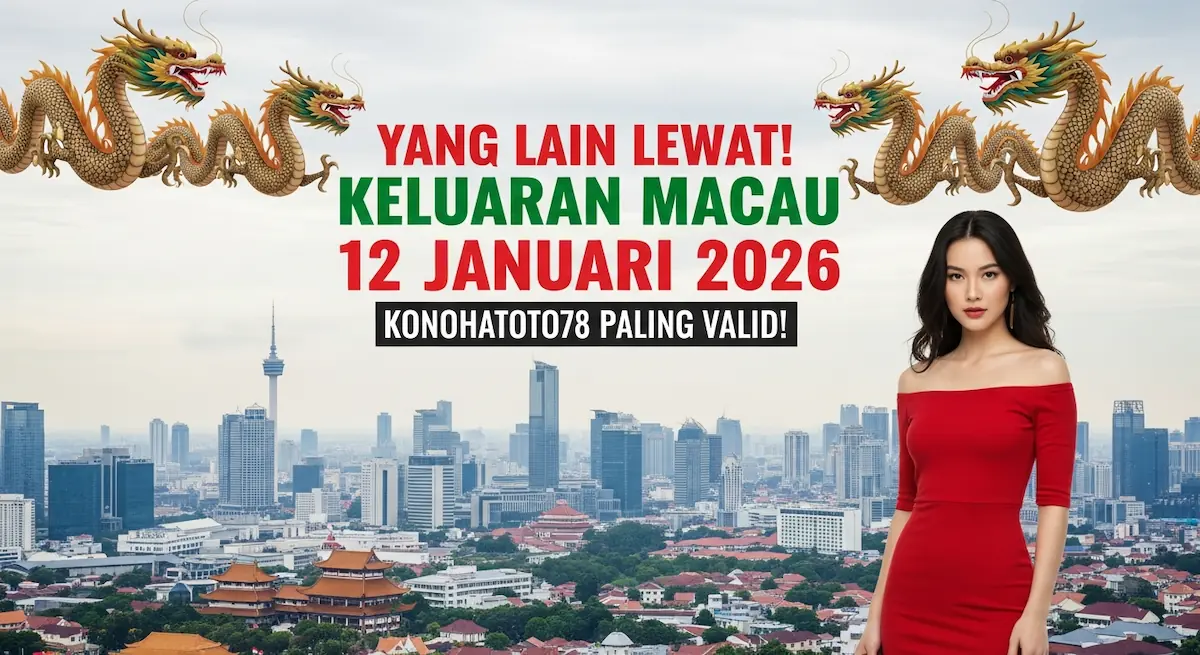 Yang Lain Lewat! Keluaran Macau 12 Januari 2026 Konohatoto78 Paling Valid! - keluaranterkini.com